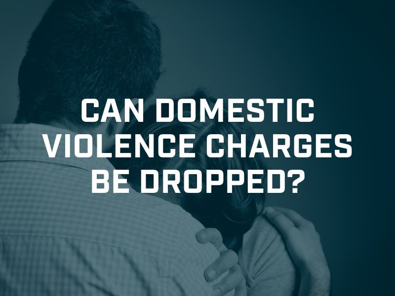 can you drop domestic violence charges