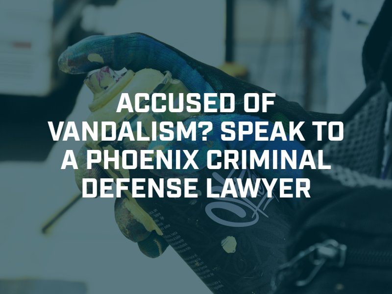 Phoenix Vandalism Defense Lawyer