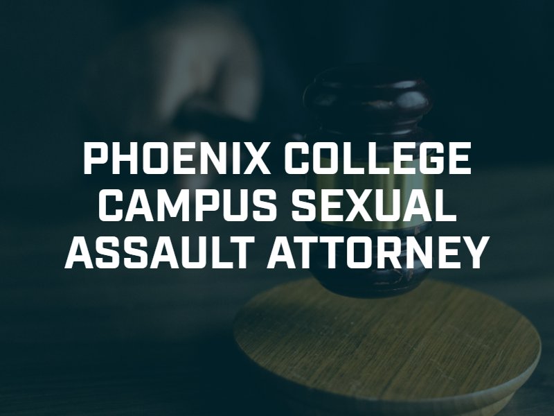 Phoenix College Campus Sexual Assault Attorney